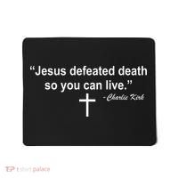 Jesus Defeated Death So You Can Live Charlie Kirk Quote Mousepad thumb 0