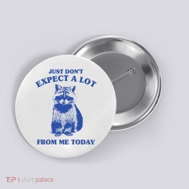Just Dont Expect A Lot From Me Today Raccoon Funny Button