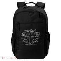 Jesus Died For Me What An Idiot I Would Not Die For Him Backpack thumb 0