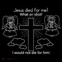 Jesus Died For Me What An Idiot I Would Not Die For Him Coffee Mug thumb 5