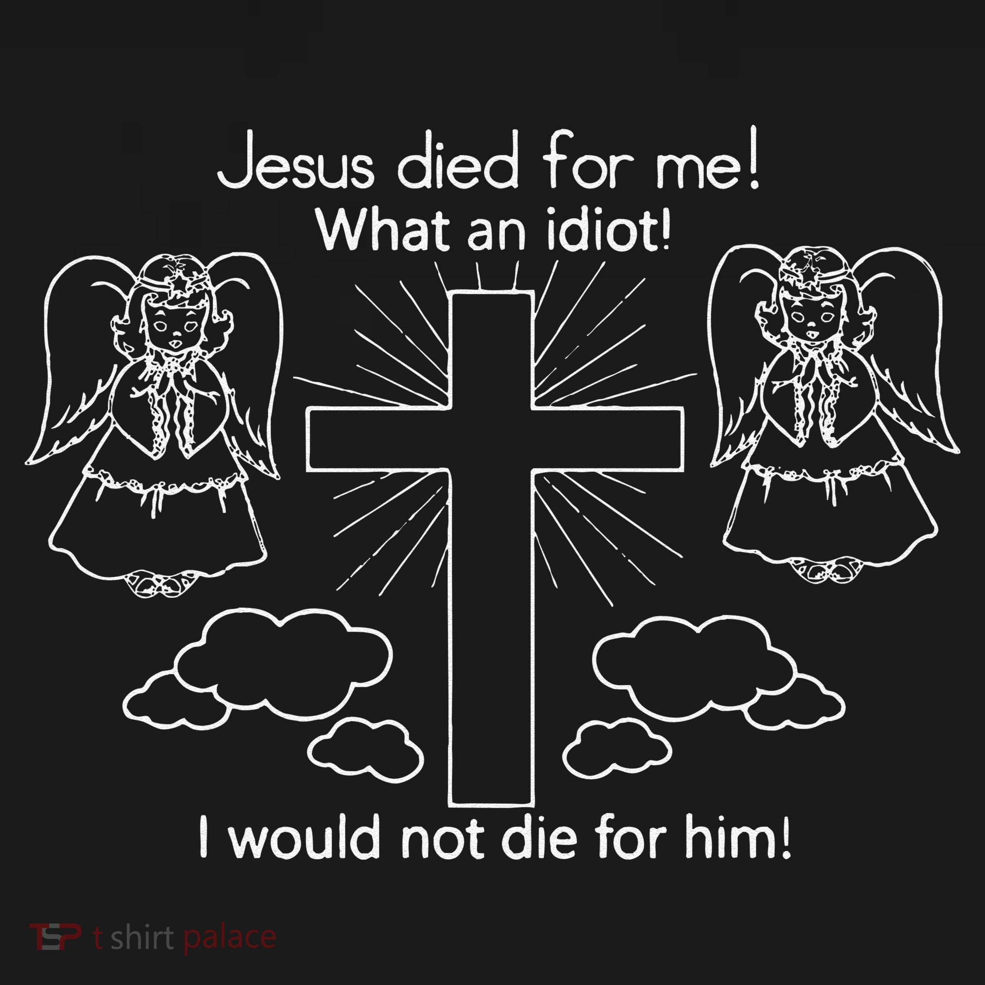 Jesus Died For Me What An Idiot I Would Not Die For Him Women's Hoodie