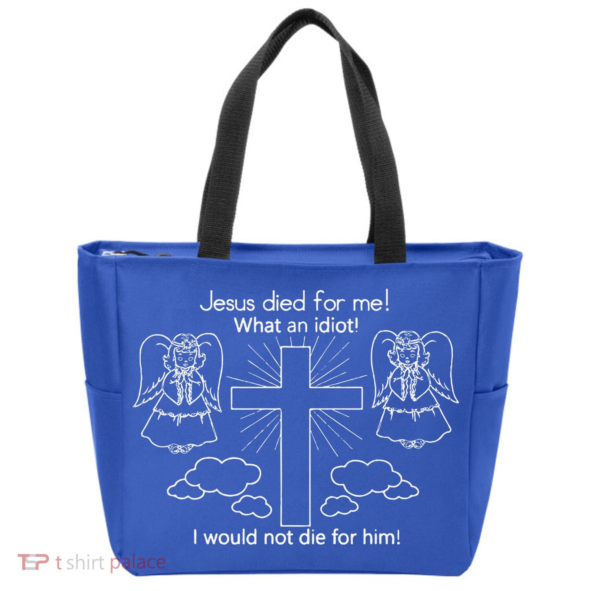Jesus Died For Me What An Idiot I Would Not Die For Him Tote Bag