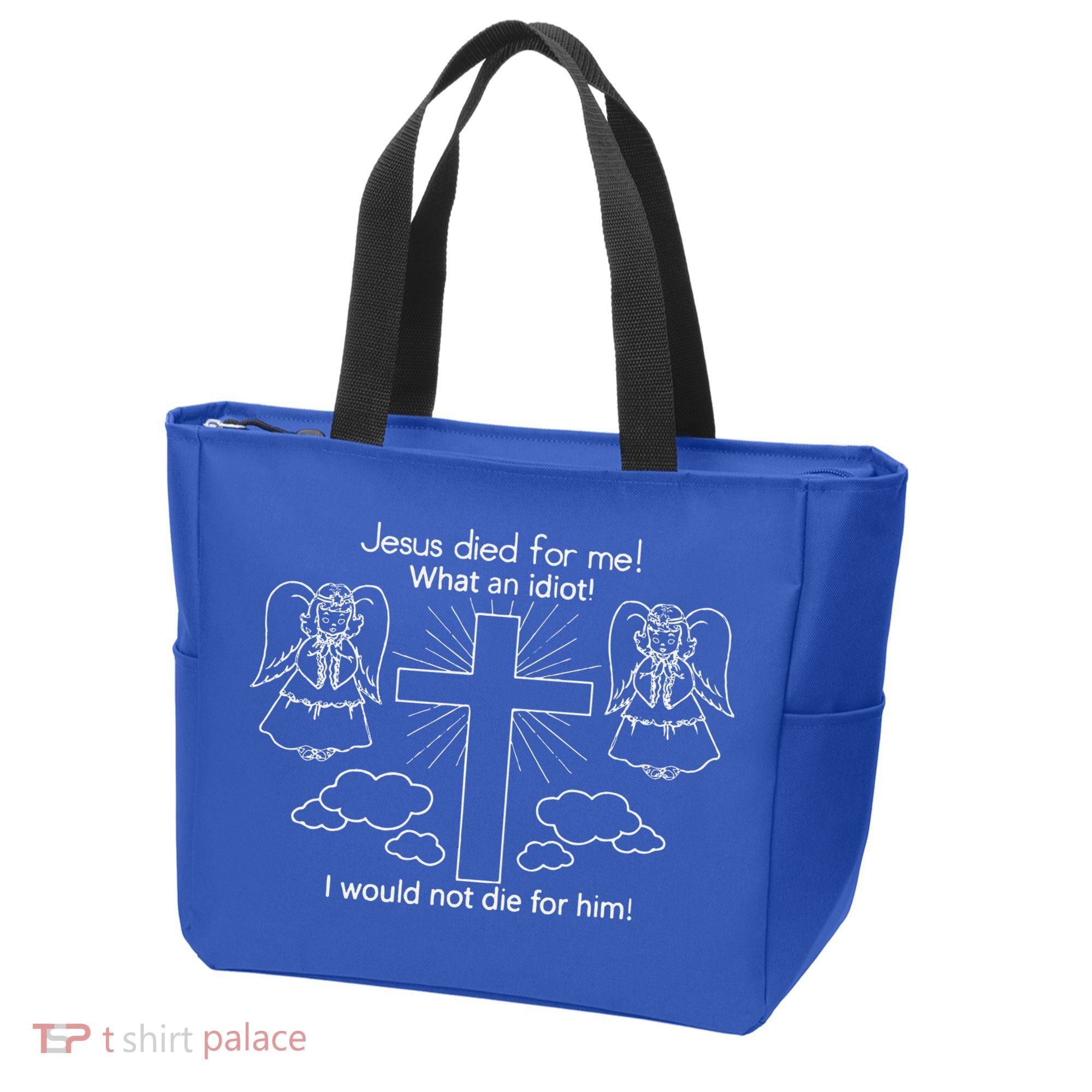 Jesus Died For Me What An Idiot I Would Not Die For Him Tote Bag