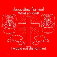 Jesus Died For Me What An Idiot I Would Not Die For Him Santa Hat thumb 1