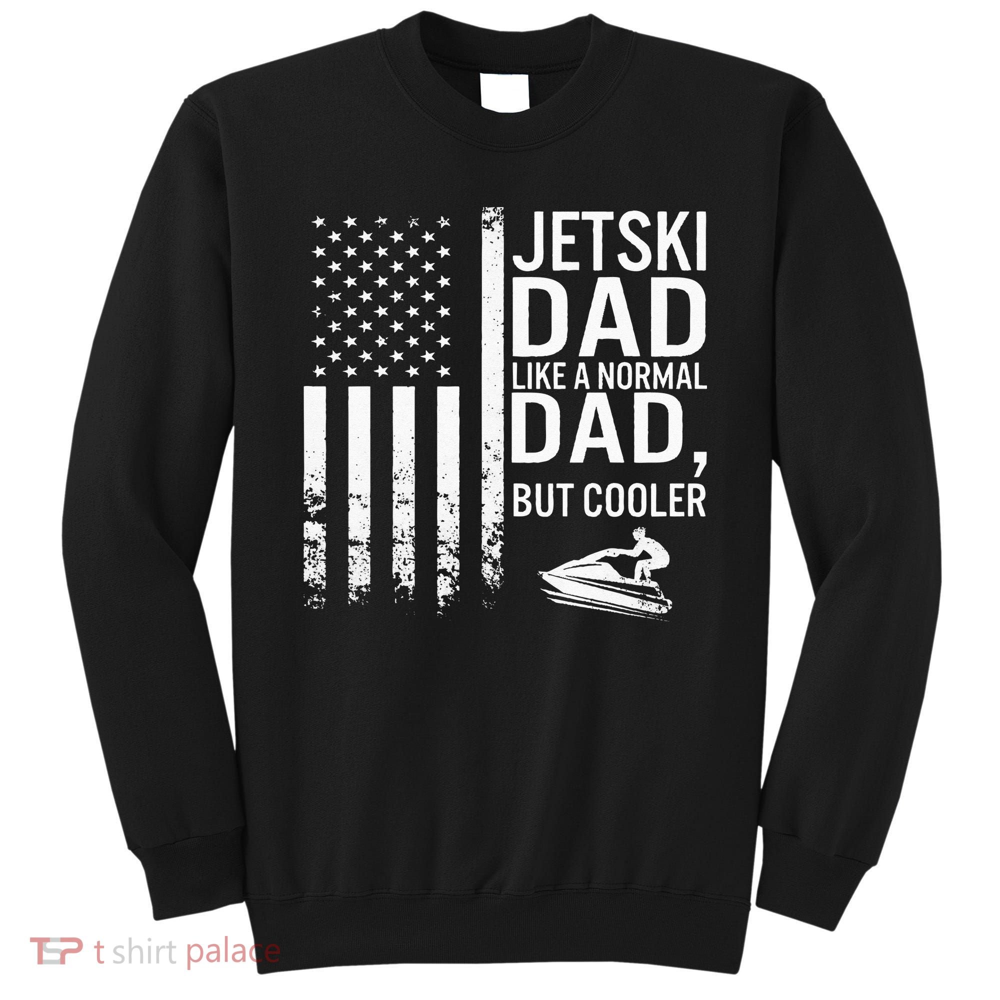 Jetski Dad Fathers Day Dad Jet Ski Rider Water Jet Skiing Sweatshirt