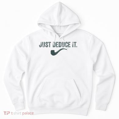 Just Deduce It Funny S.H.E.R.L.O.C.K H.O.L.M.E.S Detective Hoodie