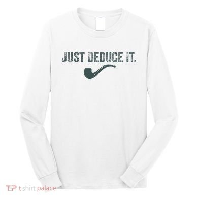 Just Deduce It Funny S.H.E.R.L.O.C.K H.O.L.M.E.S Detective Long Sleeve Shirt