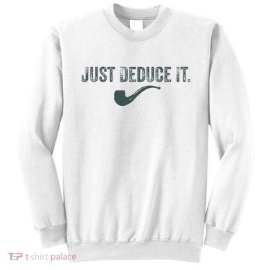Just Deduce It Funny S.H.E.R.L.O.C.K H.O.L.M.E.S Detective Sweatshirt