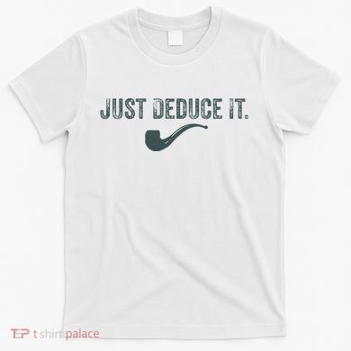 Just Deduce It Funny S.H.E.R.L.O.C.K H.O.L.M.E.S Detective T-Shirt