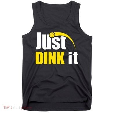 Just Dink It Funny Pickleball Play Pickle Ball Tank Top