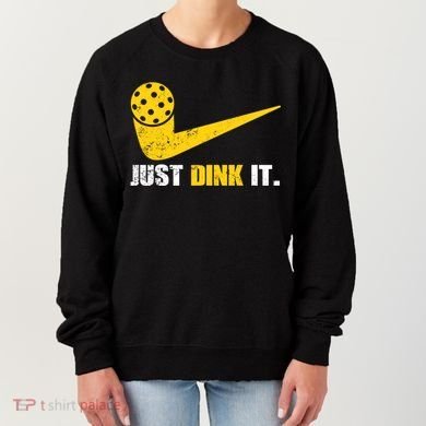 Just Dink It Pickleball Funny Pickleball Player Dink Player Gift Women's Sweatshirt