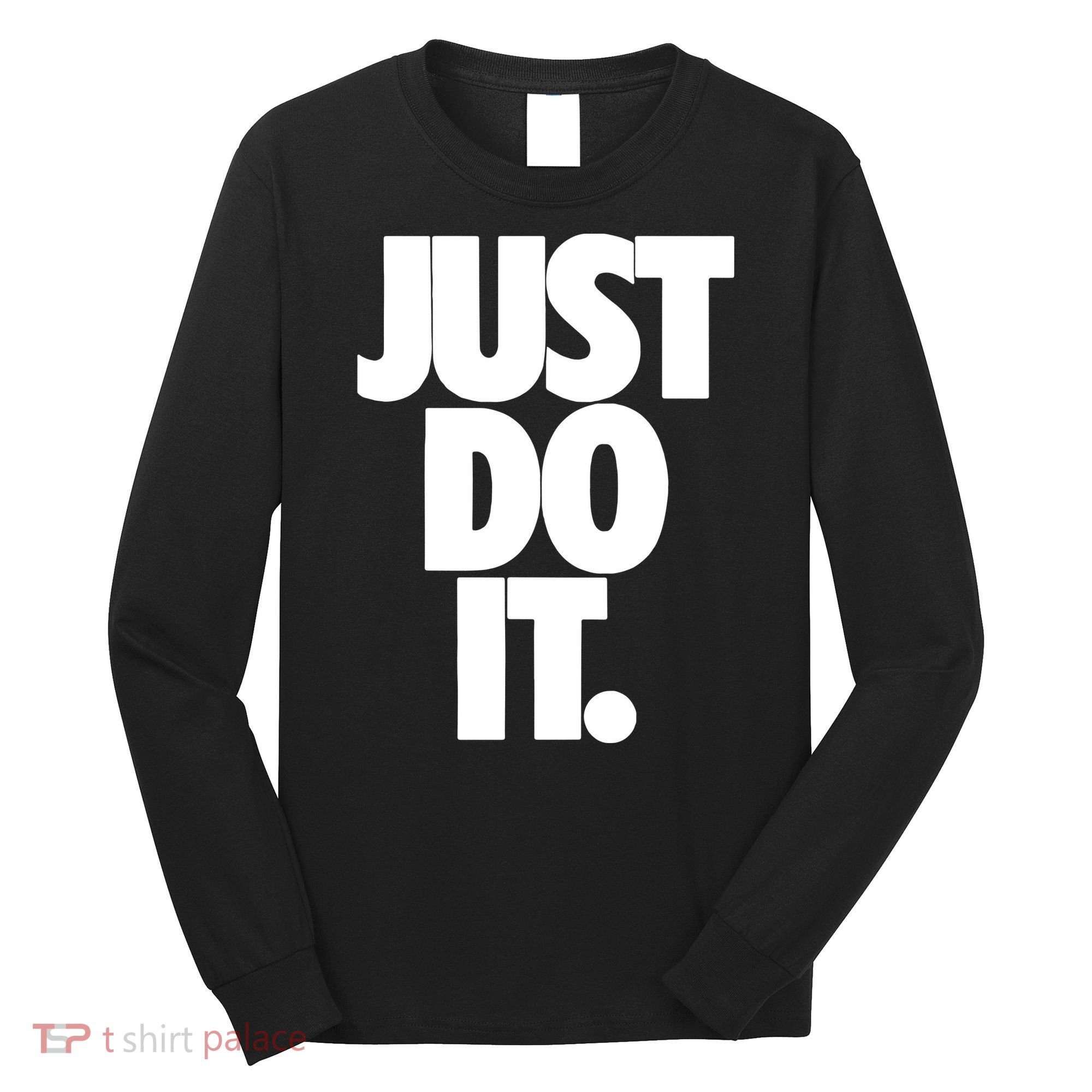 Just Do It Awesome Long Sleeve Shirt