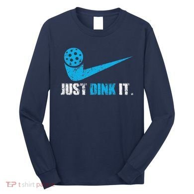 Just Dink It Pickleball Player Fan Gift Long Sleeve Shirt