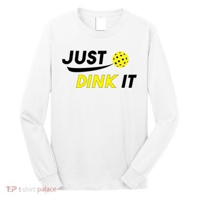 Just Dink It Pickleball Long Sleeve Shirt