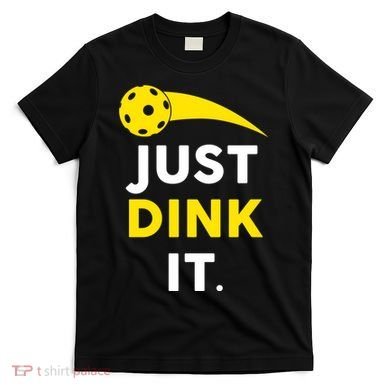 Just Dink It Funny Pickleball T-Shirt