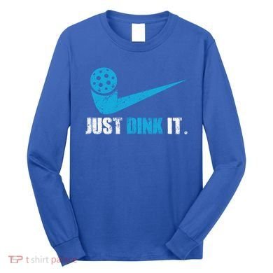 Just Dink It Pickleball Player Fan Gift Long Sleeve Shirt