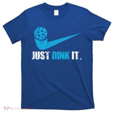 Just Dink It Pickleball Player Fan Gift T-Shirt