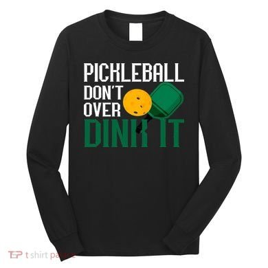Just Dink It Pickleball Player Fan Gift Long Sleeve Shirt