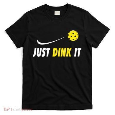Just Dink It Funny Pickleball T-Shirt