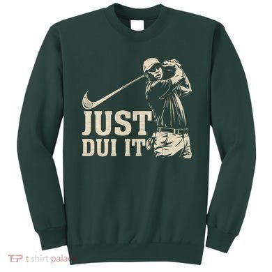 Just Dui It Funny Golf Parody Sweatshirt