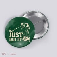 Just Dui It Funny Golf Parody Button thumb 0