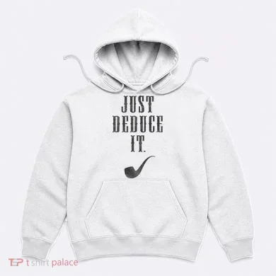 Just Deduce It Hoodie