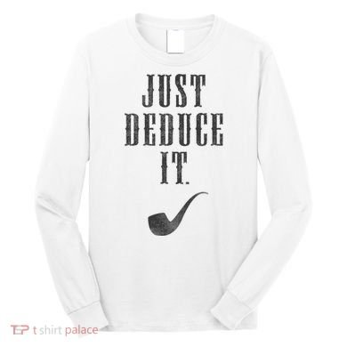 Just Deduce It Long Sleeve Shirt