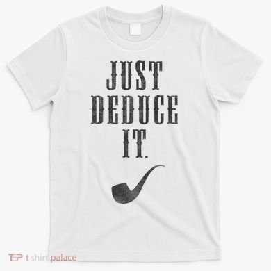 Just Deduce It T-Shirt