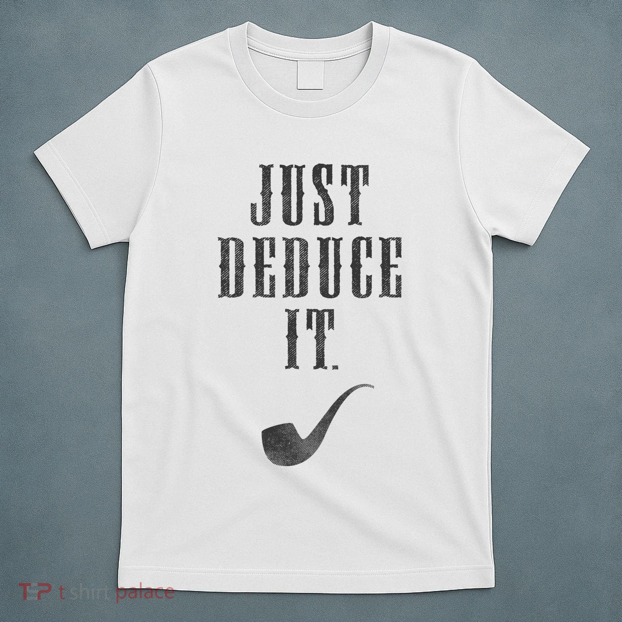 Just Deduce It T-Shirt