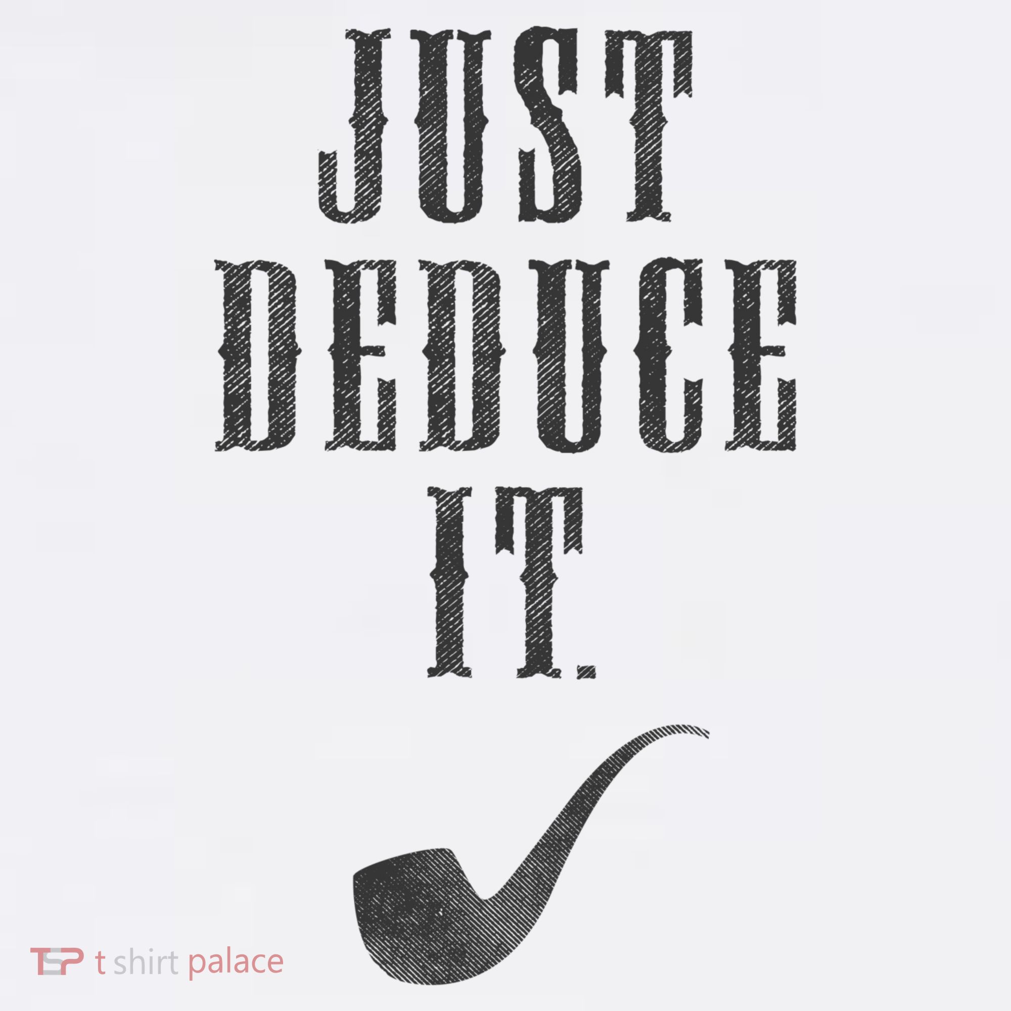 Just Deduce It T-Shirt