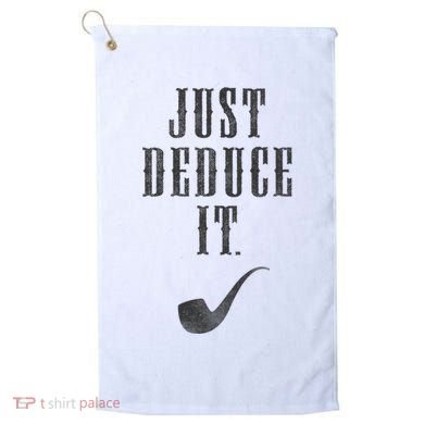 Just Deduce It Golf Towel