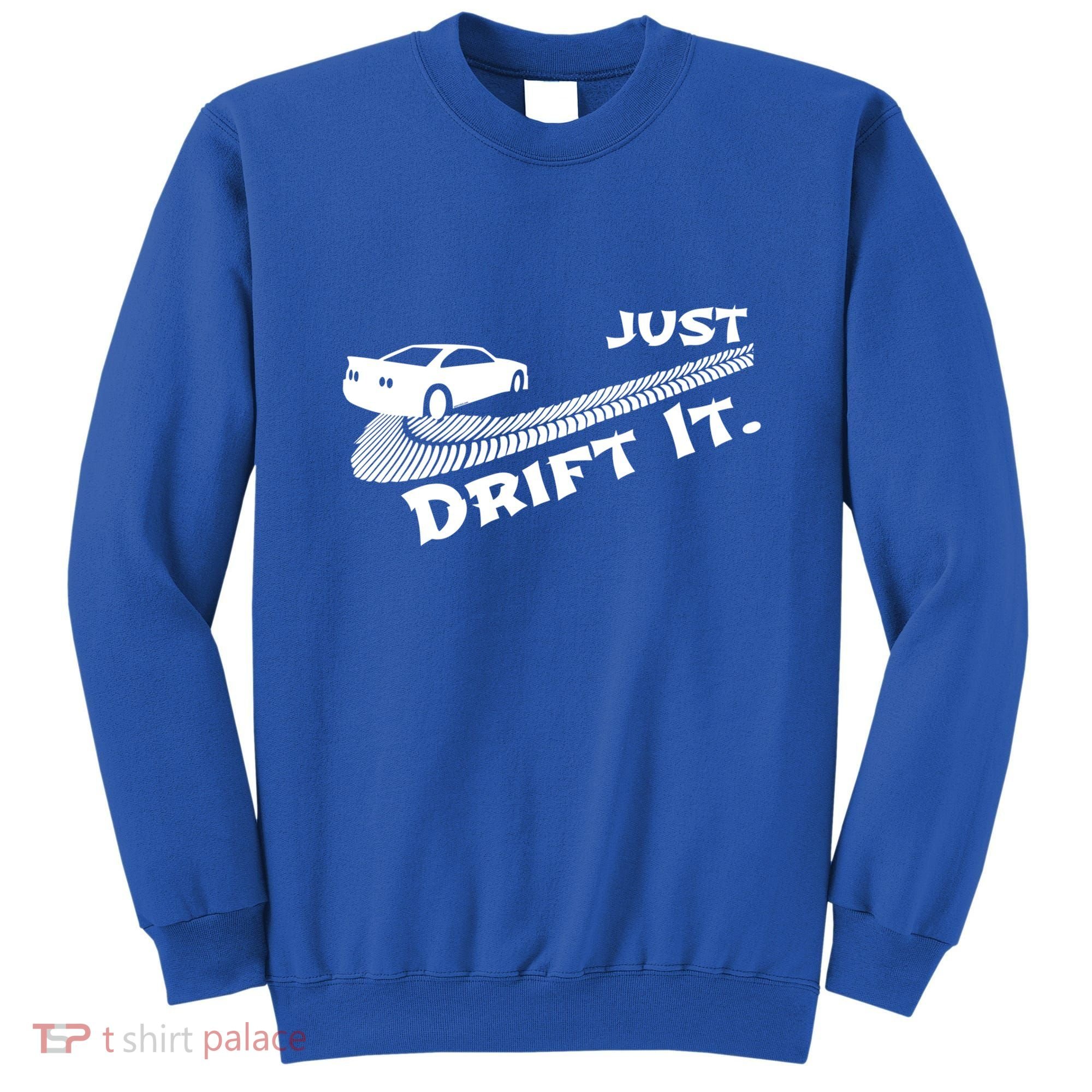 Just Drift It Auto Racing Import Tuner Motorsports Funny Gift Sweatshirt