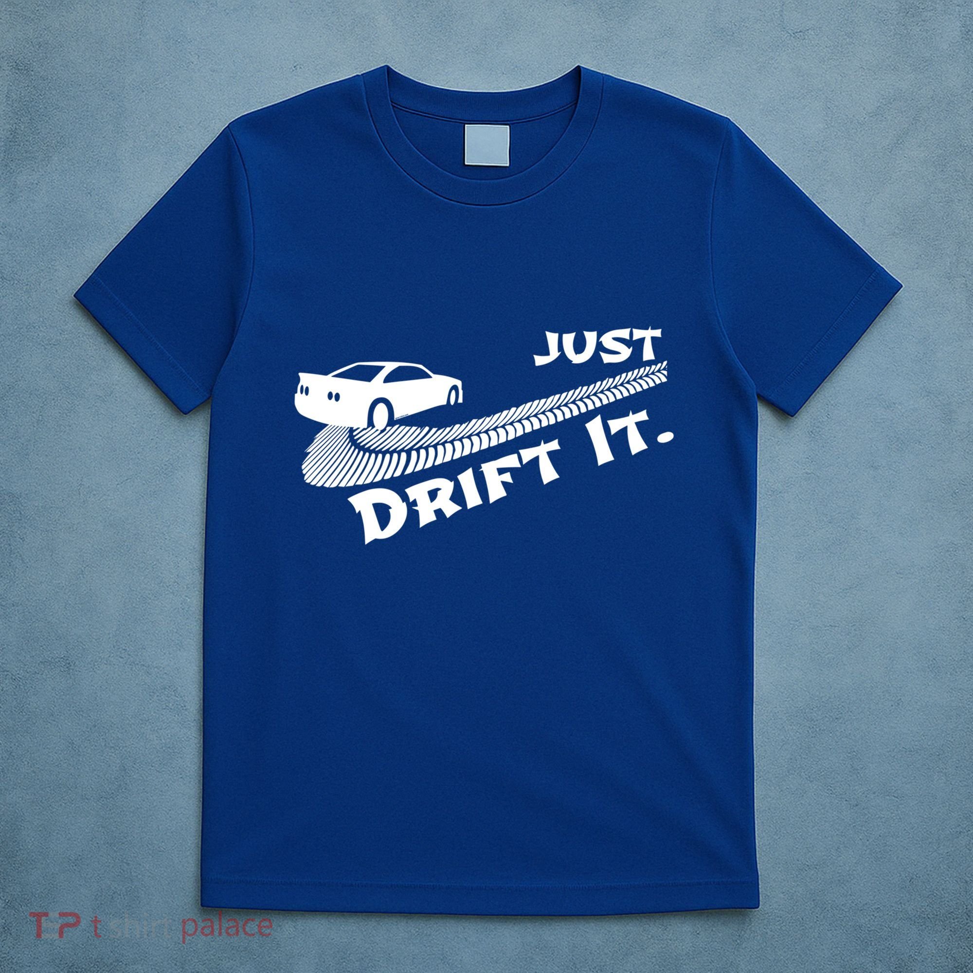Just Drift It Auto Racing Import Tuner Motorsports Funny Gift T-Shirt