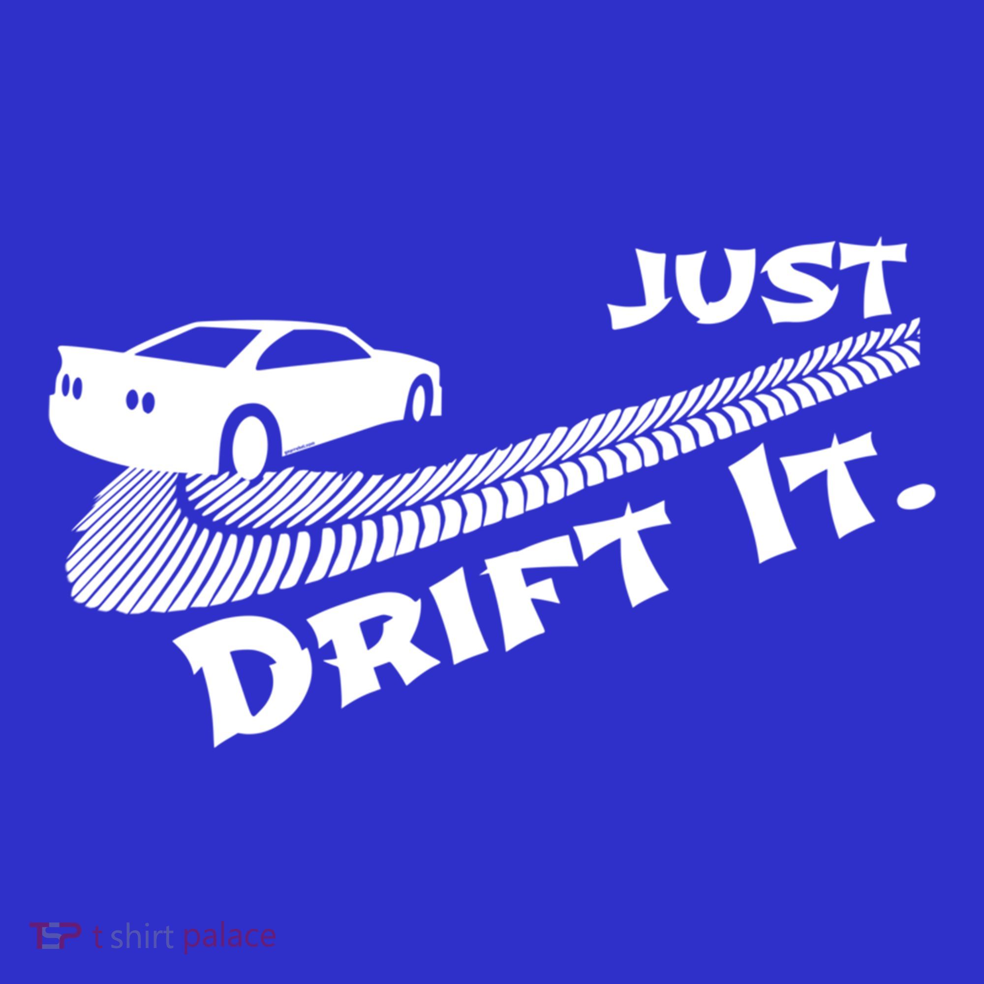 Just Drift It Auto Racing Import Tuner Motorsports Funny Gift T-Shirt