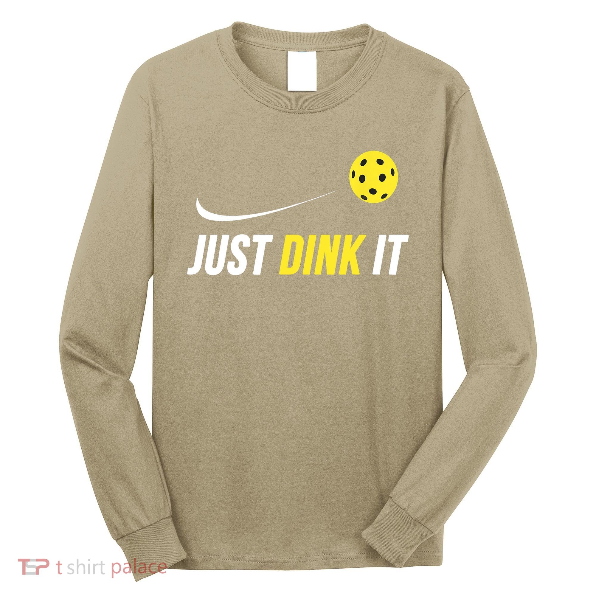 Just Dink It Funny Pickleball T Long Sleeve Shirt