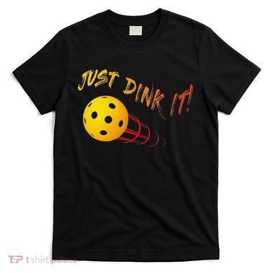 Just Dink It Funny Pickleball T-Shirt
