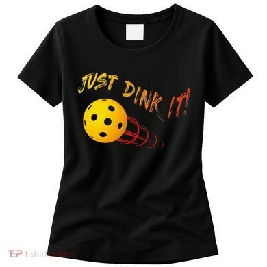 Just Dink It Funny Pickleball Women's T-Shirt
