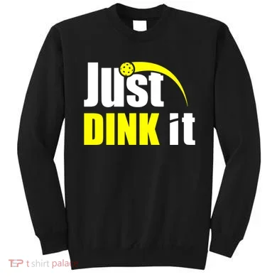 Just Dink It Sweatshirt
