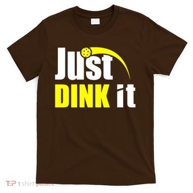 Just Dink It T-Shirt
