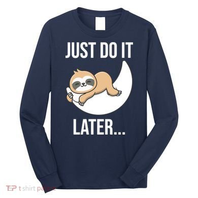 Just Do It Later Sloth Long Sleeve Shirt