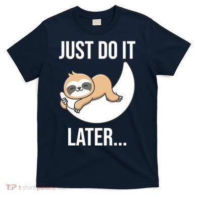 Just Do It Later Sloth T-Shirt