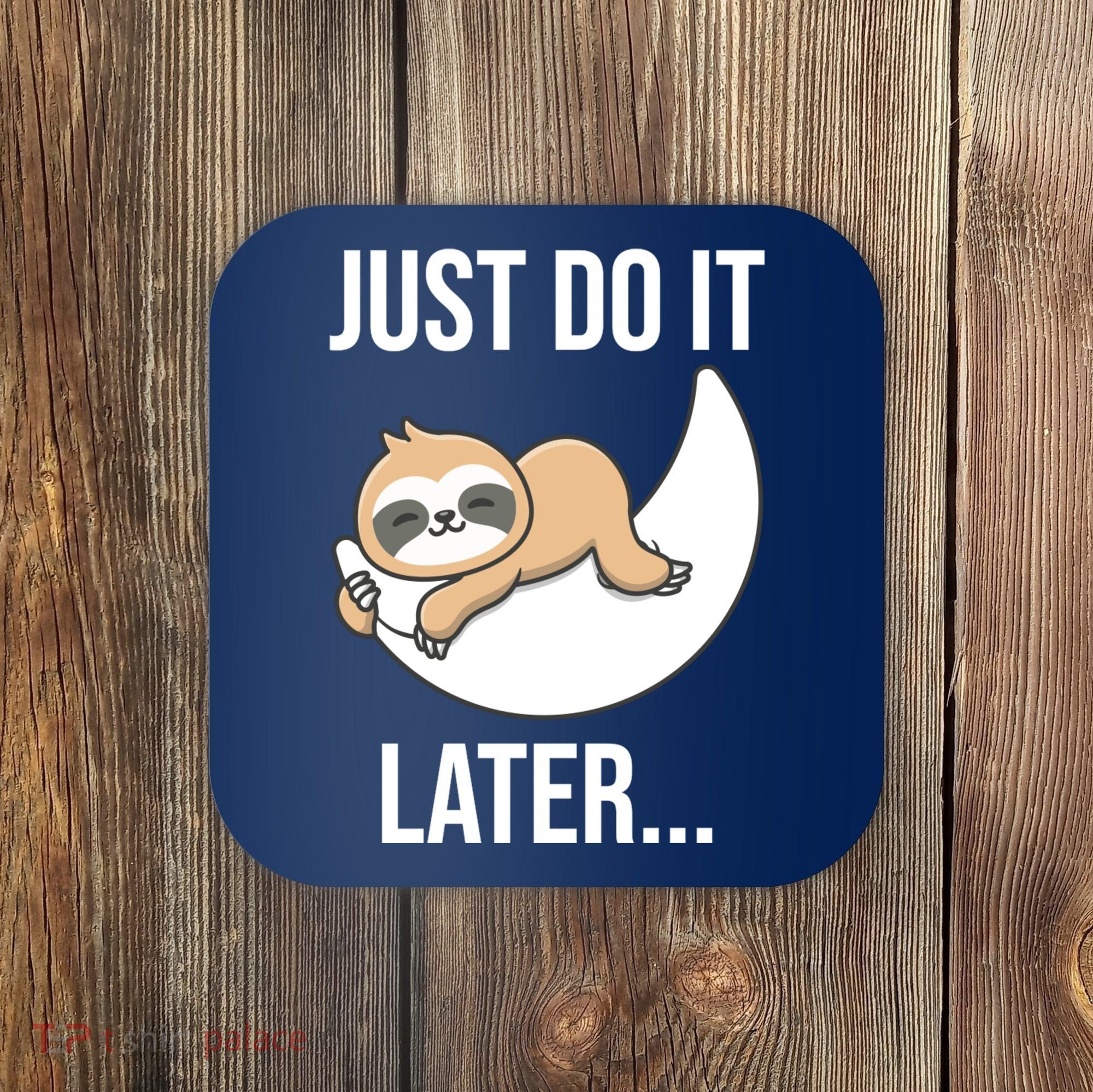 Just Do It Later Sloth Coaster