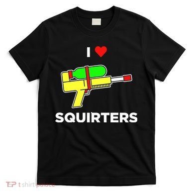 I Love Squirters T-Shirt