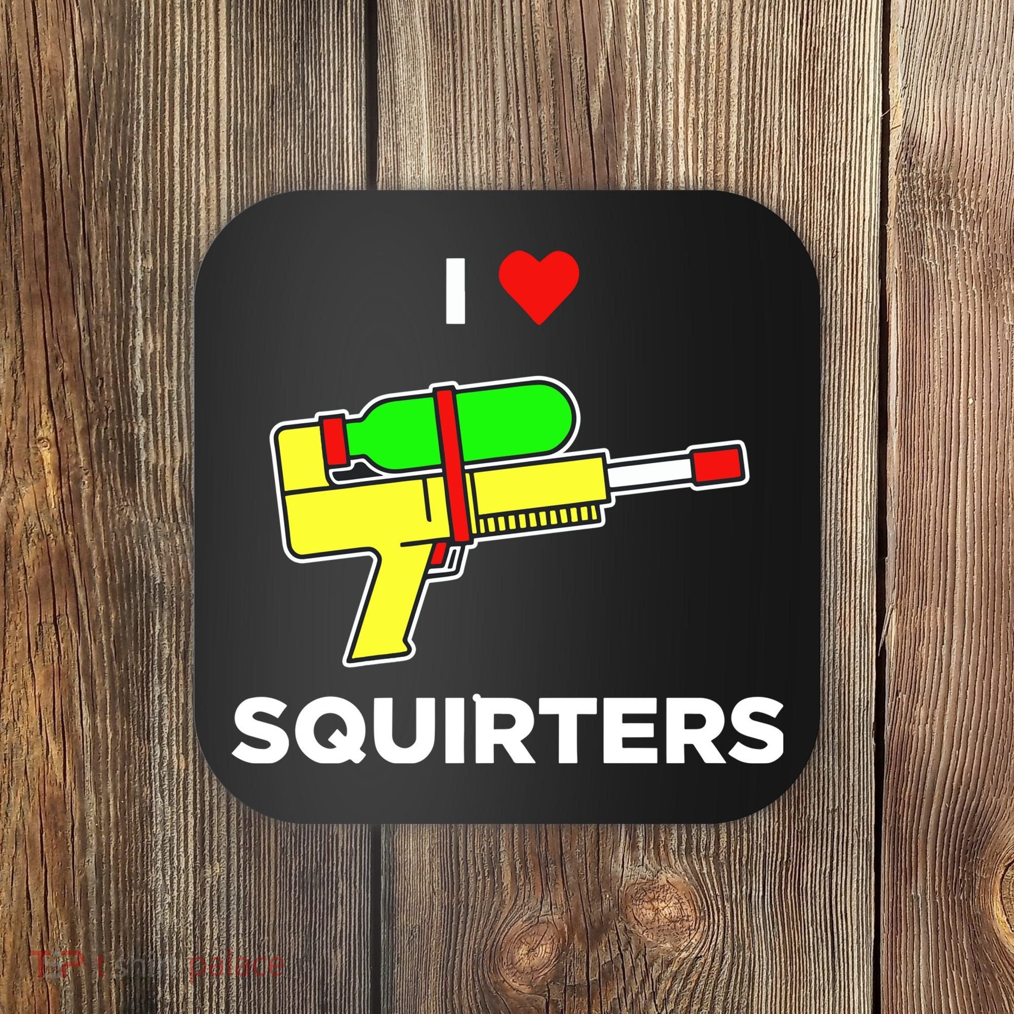 I Love Squirters Coaster