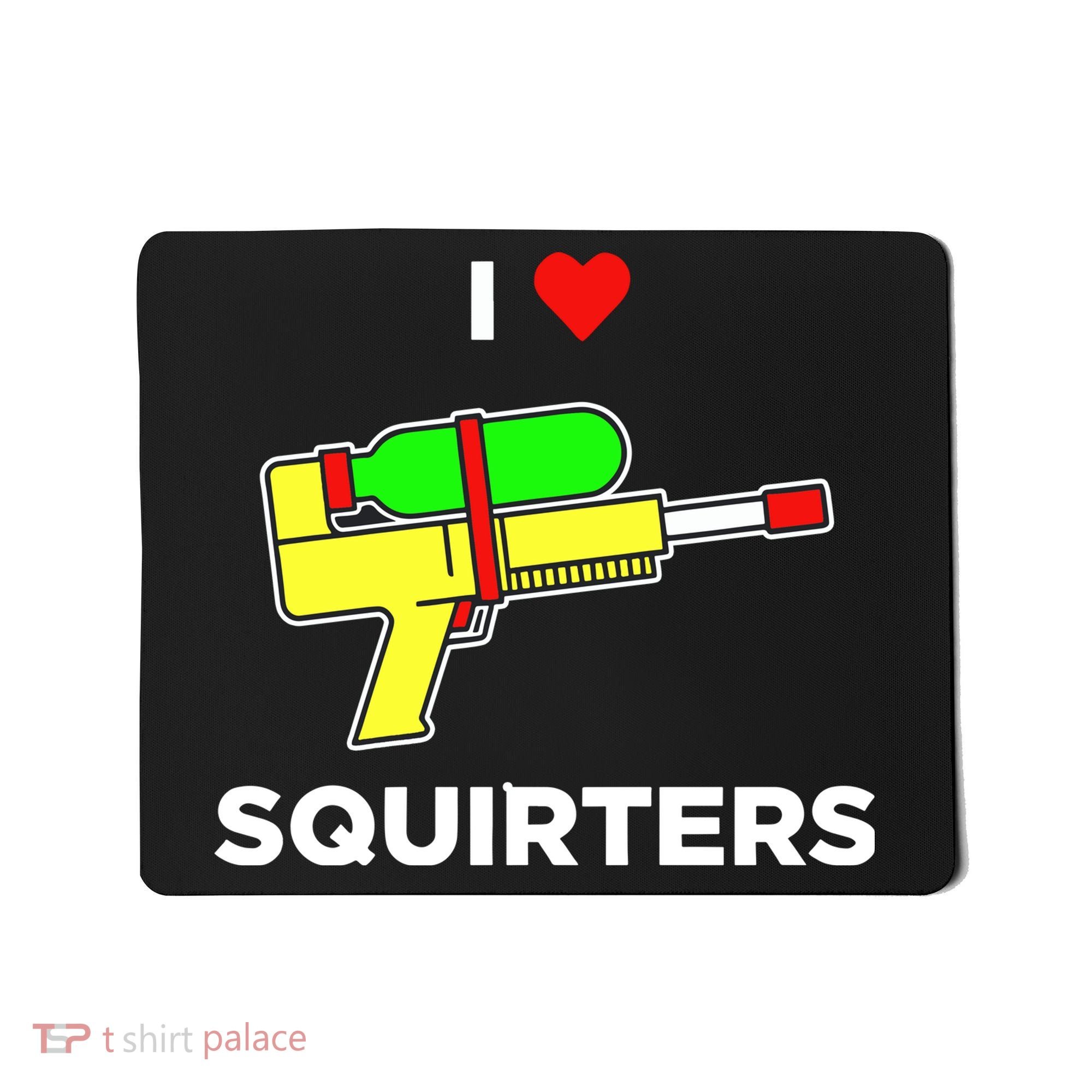 I Love Squirters Mousepad