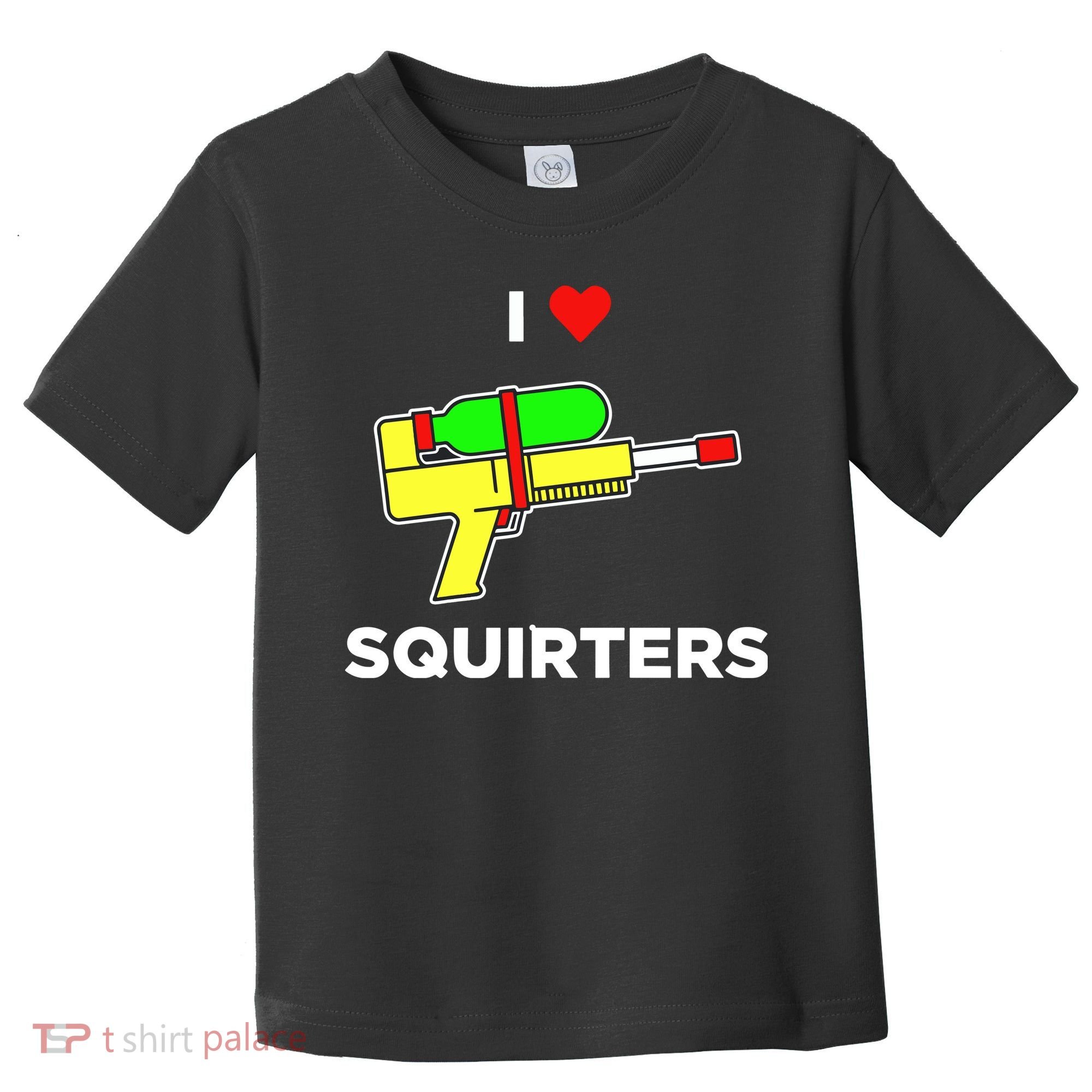 I Love Squirters Toddler T-Shirt