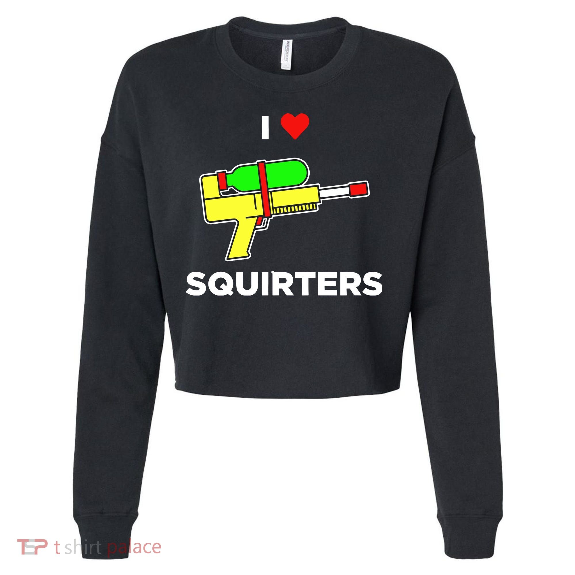 I Love Squirters Cropped Pullover Crew