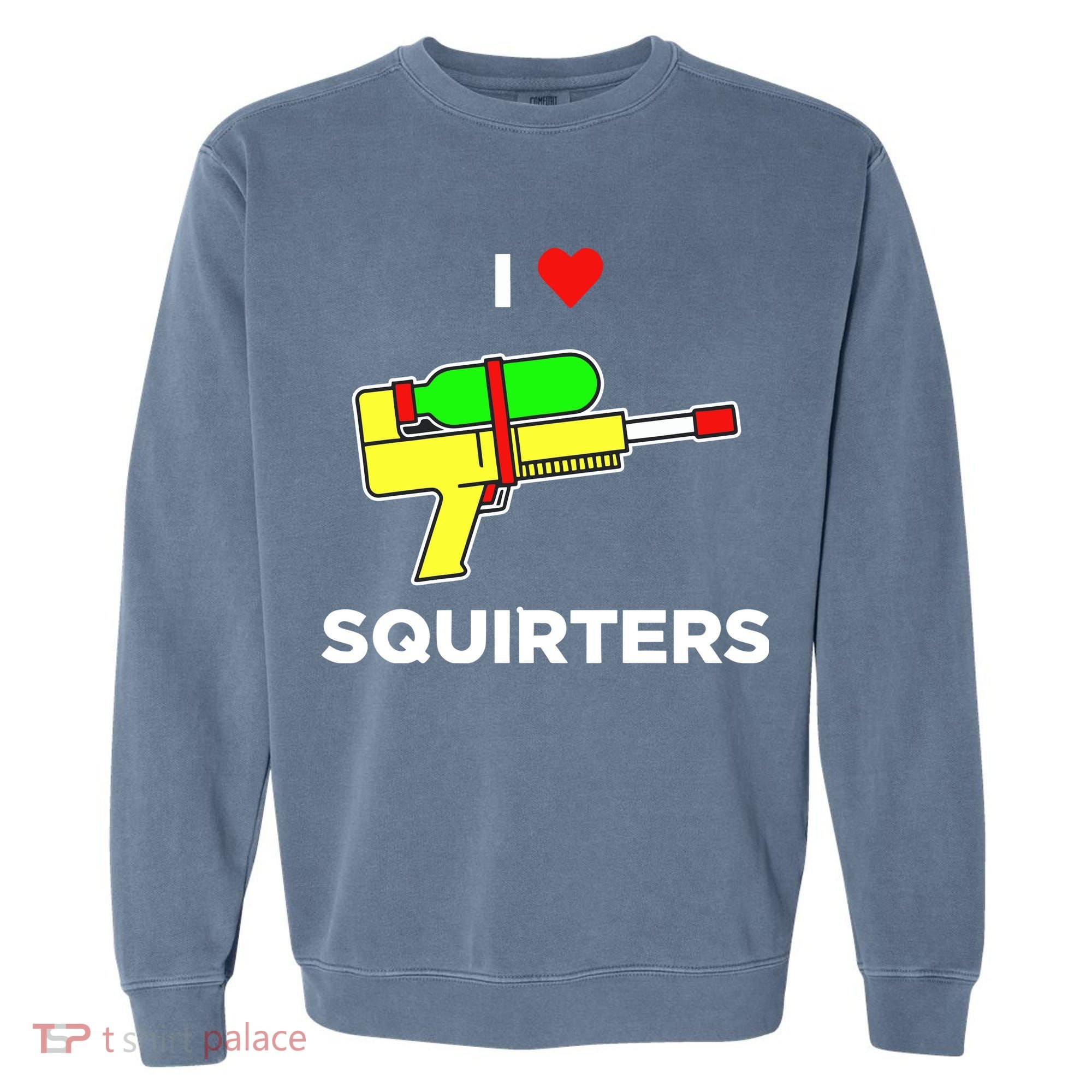 I Love Squirters Garment-Dyed Sweatshirt