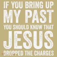 Jesus Dropped The Charges Christian Faith Bible Verse Jesus T-Shirt thumb 7