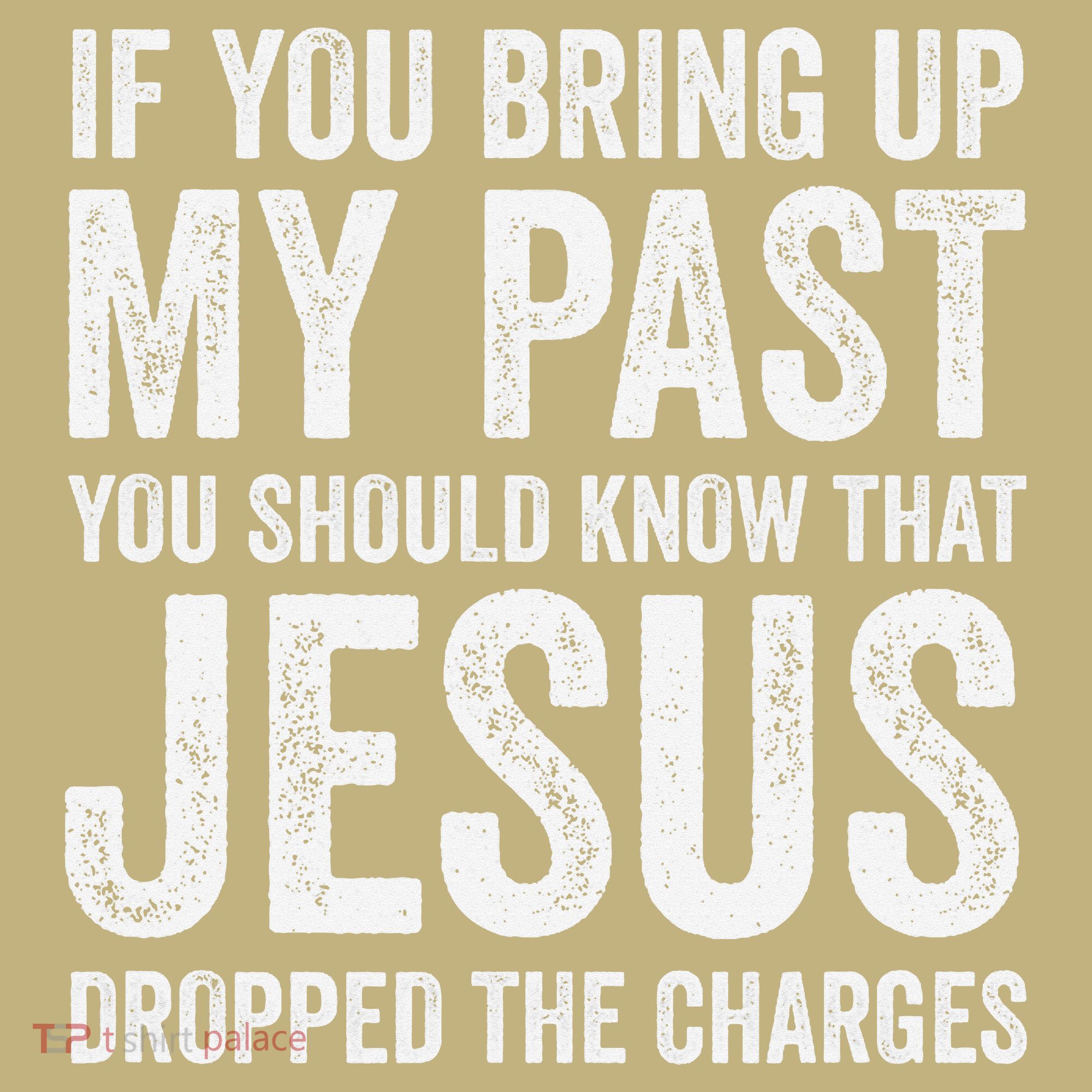 Jesus Dropped The Charges Christian Faith Bible Verse Jesus T-Shirt